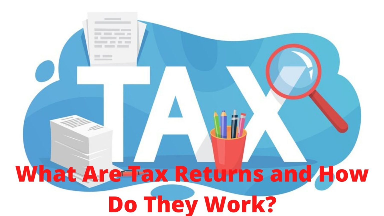 Tax Returns and How Do They Work