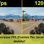 How to Increase FPS (Frames Per Seconds) in Mobile